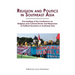 Religion and Politics in Southeast Asia: Religious and Cultural Drivers and Responses to Political Dynamics in Southeast Asia