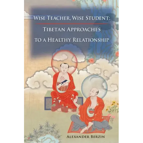 Wise Teacher Wise Student: Tibetan Approaches To A Healthy Relationship