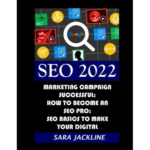 Seo 2022: Marketing Campaign Successful: How To Become An SEO Pro: SEO Basics To Make Your Digital