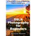 DSLR Photography for beginners: A beginners guide to mastering digital photography