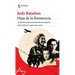 Hijas de la Resistencia: La Historia Desconocida de Las Mujeres Que Lucharon Contra Los Nazis