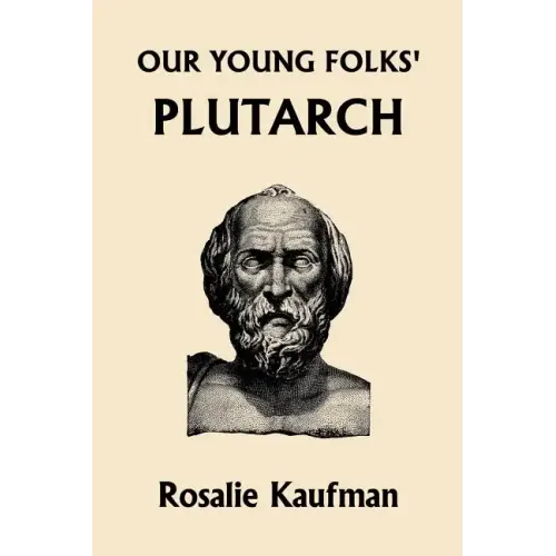 Our Young Folks' Plutarch (Yesterday's Classics)