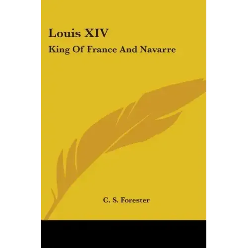 Louis XIV: King Of France And Navarre