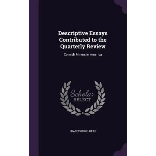 Descriptive Essays Contributed to the Quarterly Review: Cornish Miners in America