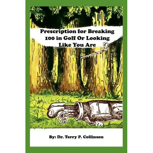 Prescription for Breaking 100 in Golf: Or Looking Like You Are
