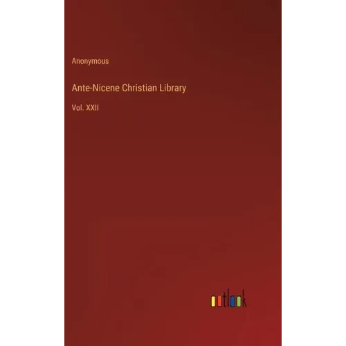 Ante-Nicene Christian Library: Vol. XXII