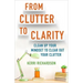 From Clutter to Clarity: Clean Up Your Mindset to Clear Out Your Clutter