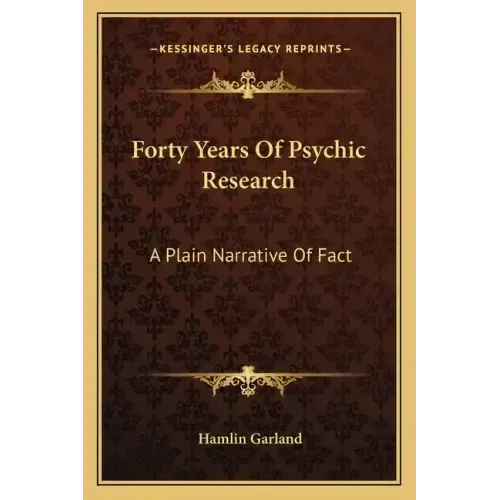 Forty Years of Psychic Research: A Plain Narrative of Fact