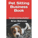 Pet Sitting Business Book: How to Start & Finance a Pet Sitter & Pet Daycare Home-Based Business