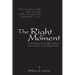 The Right Moment: A collection of quotations for leading an inspired life.