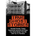 True Ghost Stories: Haunted Houses, Creepy Paranormal Accounts And Scary True Ghost Stories That Will Chill You To The Bone - Real True Ghost Stories