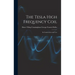 The Tesla High Frequency Coil: Its Construction and Uses