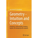 Geometry - Intuition and Concepts: Imagining, Understanding, Thinking Beyond. an Introduction for Students