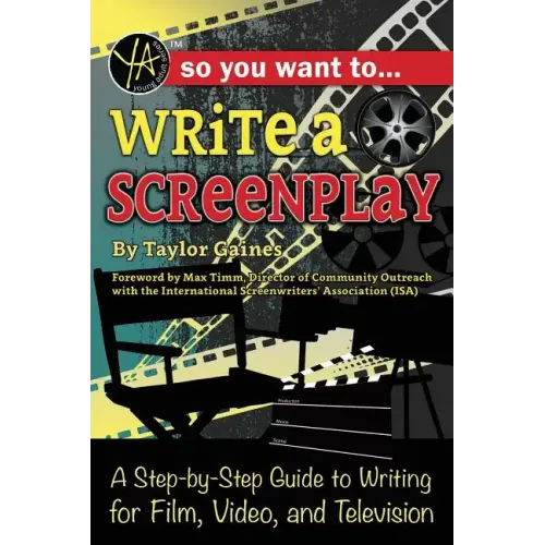 So You Want to Write a Screenplay: A Step-By-Step Guide to Writing for Film, Video, and Television
