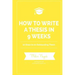 How to Write a Thesis in 9 Weeks: 10 Steps to an Outstanding Thesis