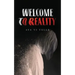 Welcome to Reality