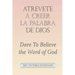 Atrevete a Creer La Palabra De Dios: Dare to Believe the Word of God