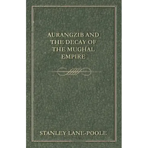 Aurangzib and the Decay of the Mughal Empire