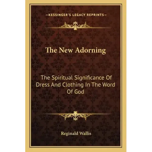 The New Adorning: The Spiritual Significance of Dress and Clothing in the Word of God