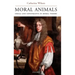 Moral Animals: Ideals and Constraints in Moral Theory