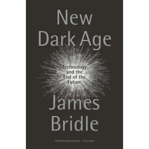 New Dark Age: Technology and the End of the Future
