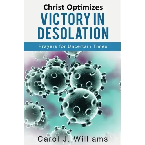Christ Optimizes Victory In Desolation: Prayers for Uncertain Times