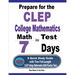 Prepare for the CLEP College Mathematics Test in 7 Days: A Quick Study Guide with Two Full-Length CLEP College Mathematics Practice Tests