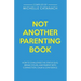 Not Another Parenting Book: How to Challenge the Status Quo, Break Cycles, and Parent with Connection, Calm and Confidence
