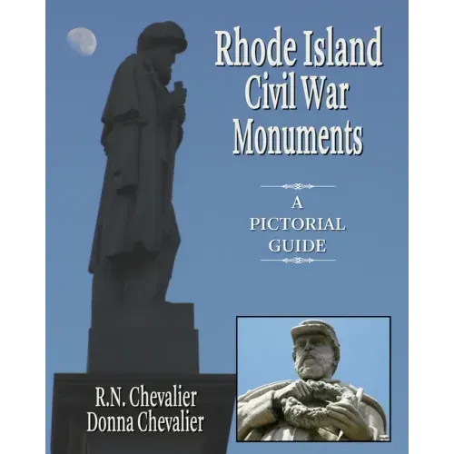 Rhode Island Civil War Monuments: A pictorial guide to the Civil War monuments and memorials of Rhode Island from a historical and artistic view