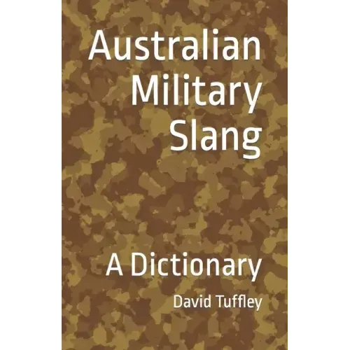 Australian Military Slang: A Dictionary