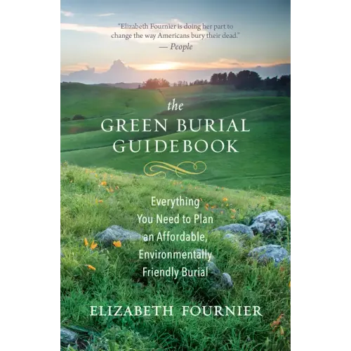 The Green Burial Guidebook: Everything You Need to Plan an Affordable, Environmentally Friendly Burial