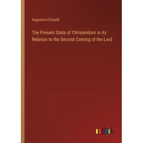 The Present State of Christendom in its Relation to the Second Coming of the Lord