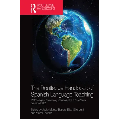 The Routledge Handbook of Spanish Language Teaching: Metodologías, Contextos Y Recursos Para La Enseñanza del Español L2