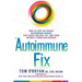 The Autoimmune Fix: How to Stop the Hidden Autoimmune Damage That Keeps You Sick, Fat, and Tired Before It Turns Into Disease