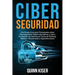 Ciberseguridad Una Simple Guía para Principiantes sobre Ciberseguridad, Redes Informáticas y Cómo Protegerse del Hacking en Forma de Phishing, Malware