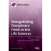 Renegotiating Disciplinary Fields in the Life Sciences