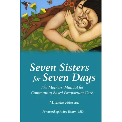 Seven Sisters for Seven Days: The Mothers' Manual for Community Based Postpartum Care