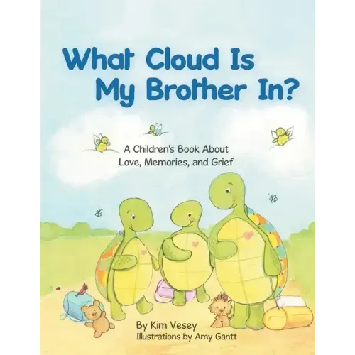 What Cloud Is My Brother In?: A Children's Book About Love, Memories, and Grief