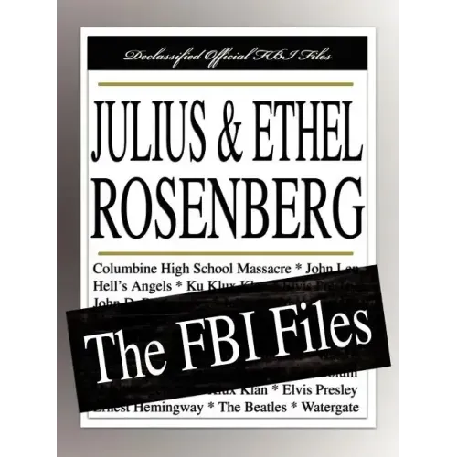 Julius and Ethel Rosenberg: The FBI Files