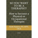 SO YOU WANT TO BE A THERAPIST? How to become a Physical or Occupational Therapist