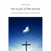 The Touch of the Sacred: The Practice, Theology, and Tradition of Christian Worship