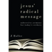 Jesus' Radical Message: Subversive Sermons for Today's Seekers