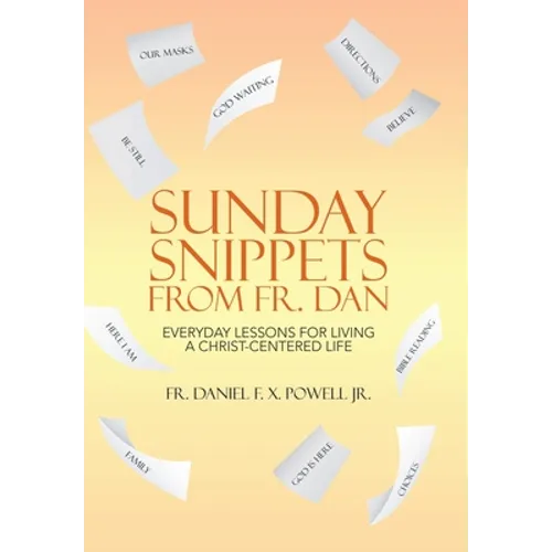 Sunday Snippets from Fr. Dan: Everyday Lessons for Living a Christ-Centered Life