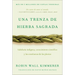 Braiding Sweetgrass / Una Trenza de Hierba Sagrada (Spanish Edition): Sabiduría Indígena, Conocimiento Científico Y Las Enseñanzas de Las Plantas