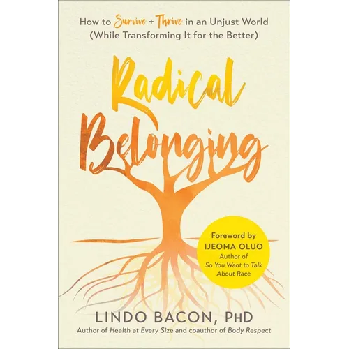 Radical Belonging: How to Survive and Thrive in an Unjust World (While Transforming It for the Better)
