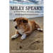 Miley Speaks: A True Story of Love, Loss, Grief, and Reconnection