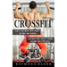 Crossfit: How To Lose Weight With Crossfit Routines And Exercises (Learn More About Crossfit Training Reaching Your Fitness Goals)