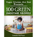 Vegan Lifestyle & Soul Presents: 100 Green Smoothie Recipes