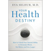 Your Health Destiny: How to Unlock Your Natural Ability to Overcome Illness, Feel Better, and Live Longer