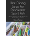 Best Fishing Lures For Freshwater Sport Fish: How to catch more Bass, Pike, Muskie, and Panfish Walleye and Trout